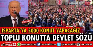 DEVLET BAHÇELİ'DEN ISPARTA'DA KONUT SÖZÜ