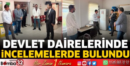 Devlet dairelerinde incelemelerde bulundu