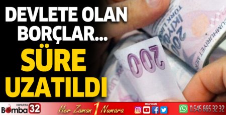 Devlete olan borçların ödeme süresi uzatıldı