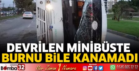 Devrilen minibüste burnu bile kanamadı