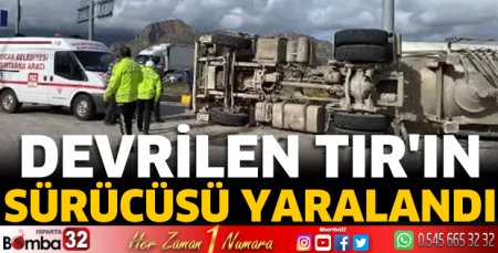 Devrilen TIR'ın sürücüsü yaralandı