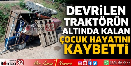 Devrilen traktörün altında kalan çocuk hayatını kaybetti