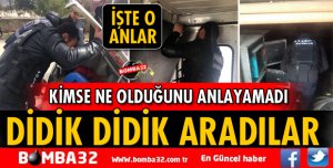 DİDİK DİDİK ARAMA YAPTILAR