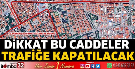 Dikkat bu caddeler trafiğe kapatılacak 