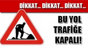 DİKKAT BU YOL KAPALI