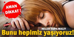 Dikkat! Bunu hepimiz yaşıyoruz!