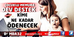 DİKKAT  ÇOCUKLU MEMURA DEV DESTEK