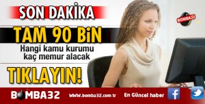 DİKKAT DEVLETTEN MÜJDE 90 BİN MEMUR ALINACAK