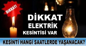 DİKKAT ELEKTRİK KESİNTİSİ 