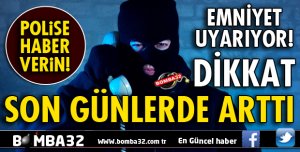 DİKKAT! EMNİYET UYARIYOR