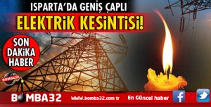 DİKKAT ISPARTA’DA GENİŞ KAPSAMLI ELEKTRİK KESİNTİSİ