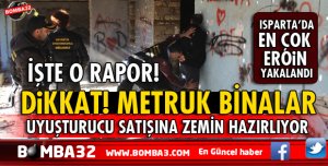 DİKKAT  ISPARTA'DAKİ METRUK BİNALARA UYUŞTURUCU TİCARETİNE ZEMİN HAZIRLIYOR