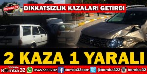 DİKKATSİZLİK KAZALARI GETİRDİ... 2 KAZADA 1 ÇOCUK YARALANDI