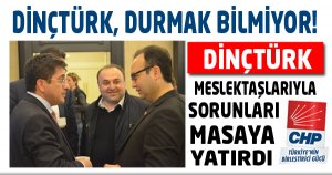 Dinçtürk, Meslektaşlarıyla Sorunları Masaya Yatırdı