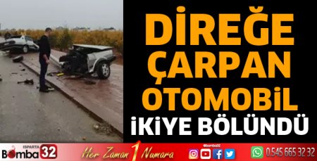 Direğe çarpan otomobil ikiye bölündü