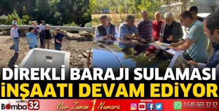 Direkli Barajı Sulaması inşaatı devam ediyor
