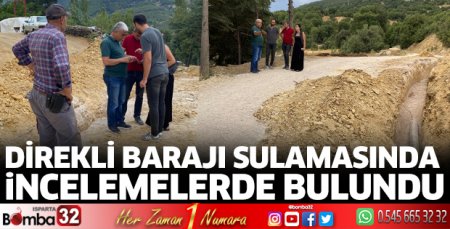 Direkli Barajı Sulamasında incelemelerde bulundu