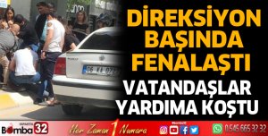 Direksiyon başında fenalaştı