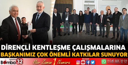 Dirençli kentleşme çalışmalarına başkanımız çok önemli katkılar sunuyor