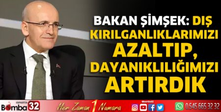 Dış kırılganlıklarımızı azaltıp, dayanıklılığımızı artırdık