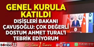 DIŞİŞLERİ BAKANI ÇAVUŞOĞLU, ÇOK DEĞERLİ DOSTUM AHMET TURAL’I TEBRİK EDİYORUM