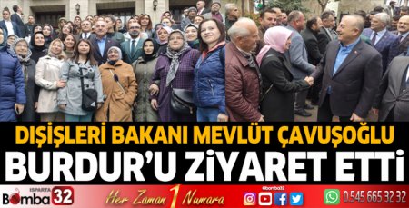 Dışişleri Bakanı Mevlüt Çavuşoğlu Burdur'da