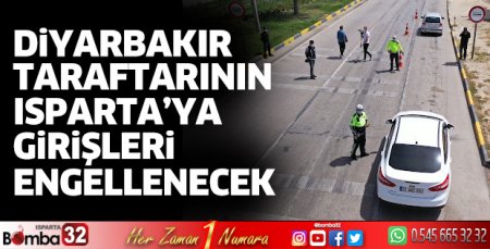 Diyarbakır taraftarının Isparta'ya girişi engellenecek 