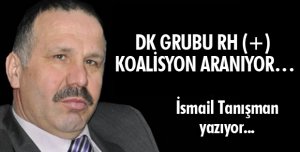 DK GRUBU RH (+) KOALİSYON ARANIYOR…