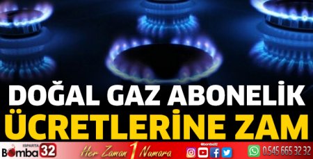 Doğal gaz abonelik ücretlerine zam 