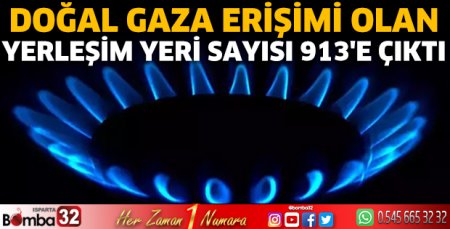 Doğal gaza erişimi olan yerleşim yeri sayısı 913'e çıktı