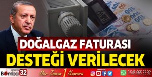 DOĞALGAZ FATURASI DESTEĞİ VERİLECEK