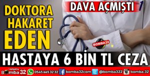 DOKTORA HAKARET EDEN HASTAYA 6080 TL PARA CEZASI