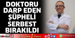 Doktoru darp eden şüpheli serbest bırakıldı