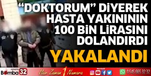 Doktorum diyerek 100 bin lira dolandırdı