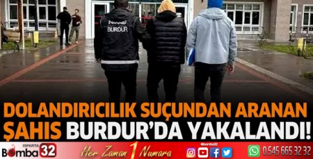 Dolandırıcılık suçundan aranan şahıs Burdur'da yakalandı