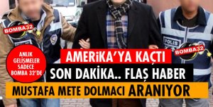 MUSTAFA METE DOLMACI HER YERDE ARANIYOR!