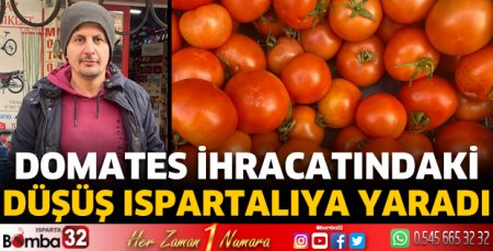 Domates ihracatındaki düşüş Ispartalıya yaradı