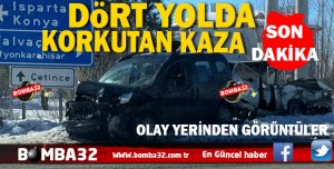 DÖRT YOLDA KORKUTAN KAZA 