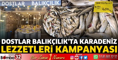 Dostlar Balıkçılık’ta Karadeniz lezzetleri kampanyası