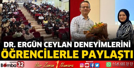 Dr. Ergün Ceylan mesleki deneyimlerini öğrencilerle paylaştı