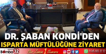 Dr. Şaban Kondi'den Isparta Müftülüğüne ziyaret