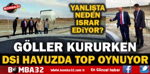 DSİ GÖLLER BÖLGESİNDE YANLIŞTA NEDEN ISRAR EDİYOR?