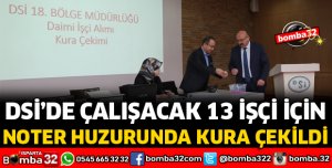 DSİ'DE İŞE ALINACAK 13 KİŞİ İÇİN KURA ÇEKİLDİ