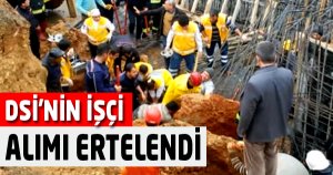 DSİ'NİN İŞÇİ ALIMI ERTELENDİ