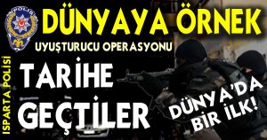 DÜNYAYA ÖRNEK UYUŞTURUCU OPERASYONU 