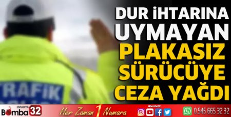 Dur ihtarına uymayan plakasız sürücüye ceza yağdı