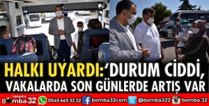 DURUM CİDDİ, VAKALARDA SON GÜNLERDE ARTIŞ VAR