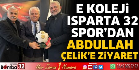 E Koleji Isparta 32 Spor’dan Abdullah Çelik’e ziyaret