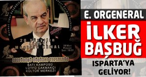 E. Orgeneral Başbuğ Isparta’ya Geliyor!