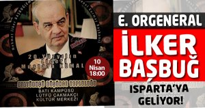 E. Orgeneral Başbuğ Isparta’ya Geliyor